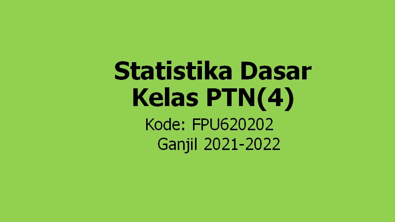 STATISTIKA DASAR KELAS PTN (4) GANJIL 2021-2022