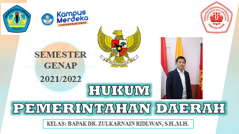 FH S1 ILMU HUKUM - HUKUM PEMERINTAHAN DAERAH KELAS BAPAK DR. ZULKARNAIN RIDLWAN, S.H., M.H. GENAP 2021/2022