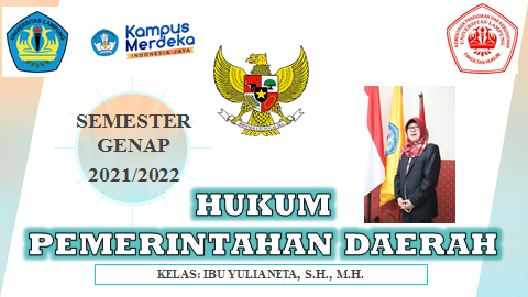 FH S1 ILMU HUKUM - HUKUM PEMERINTAHAN DAERAH KELAS IBU YULIA NETA, S.H., M.Si., M.H. GENAP 2021/2022