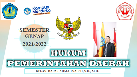 FH S1 ILMU HUKUM - HUKUM PEMERINTAHAN DAERAH KELAS BAPAK AHMAD SALEH, S.H., M.H. GENAP 2021/2022
