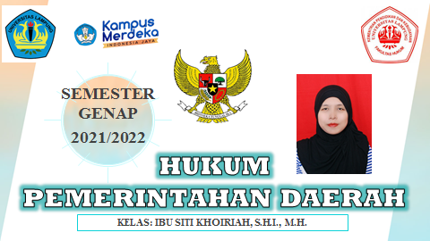 FH S1 ILMU HUKUM - HUKUM PEMERINTAHAN DAERAH KELAS IBU SITI KHOIRIAH, S.H.I., M.H. GENAP 2021/2022