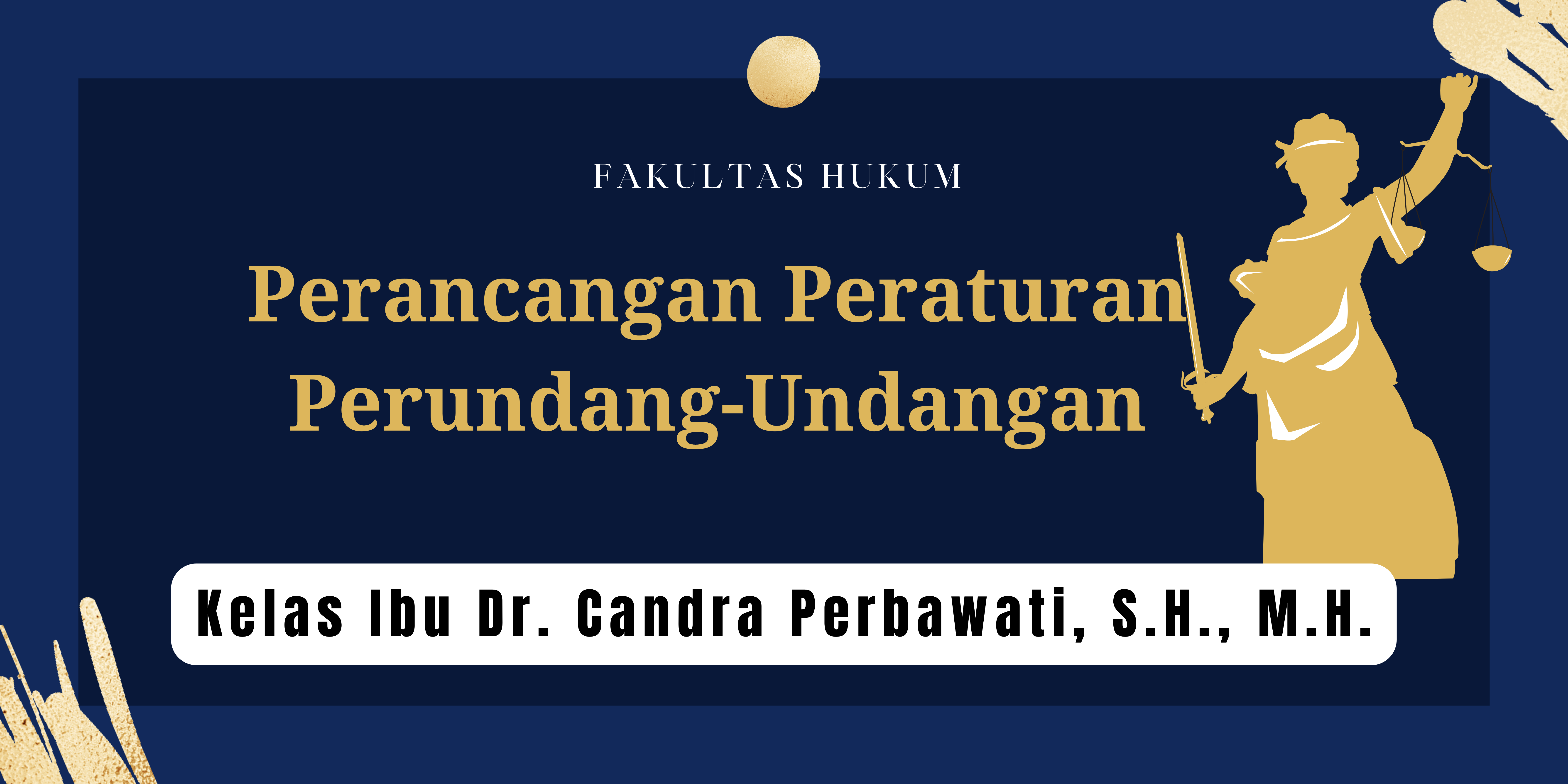 FH S1 ILMU HUKUM - PERANCANGAN PERATURAN PERUNDANG-UNDANGAN KELAS IBU CANDRA PERBAWATI