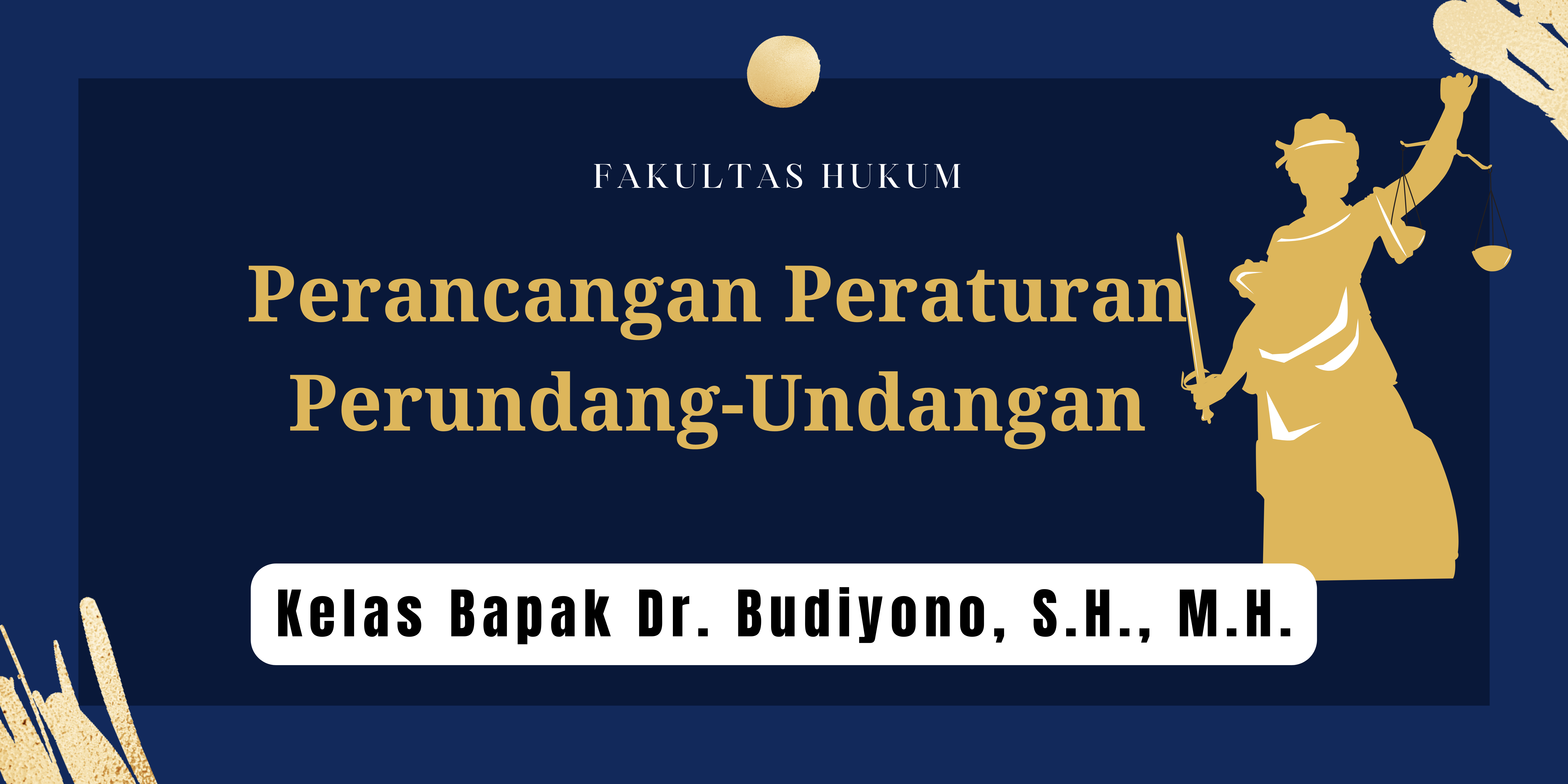 FH S1 ILMU HUKUM - PERANCANGAN PERATURAN PERUNDANG-UNDANGAN KELAS BAPAK DR. BUDIYONO, SH., MH.