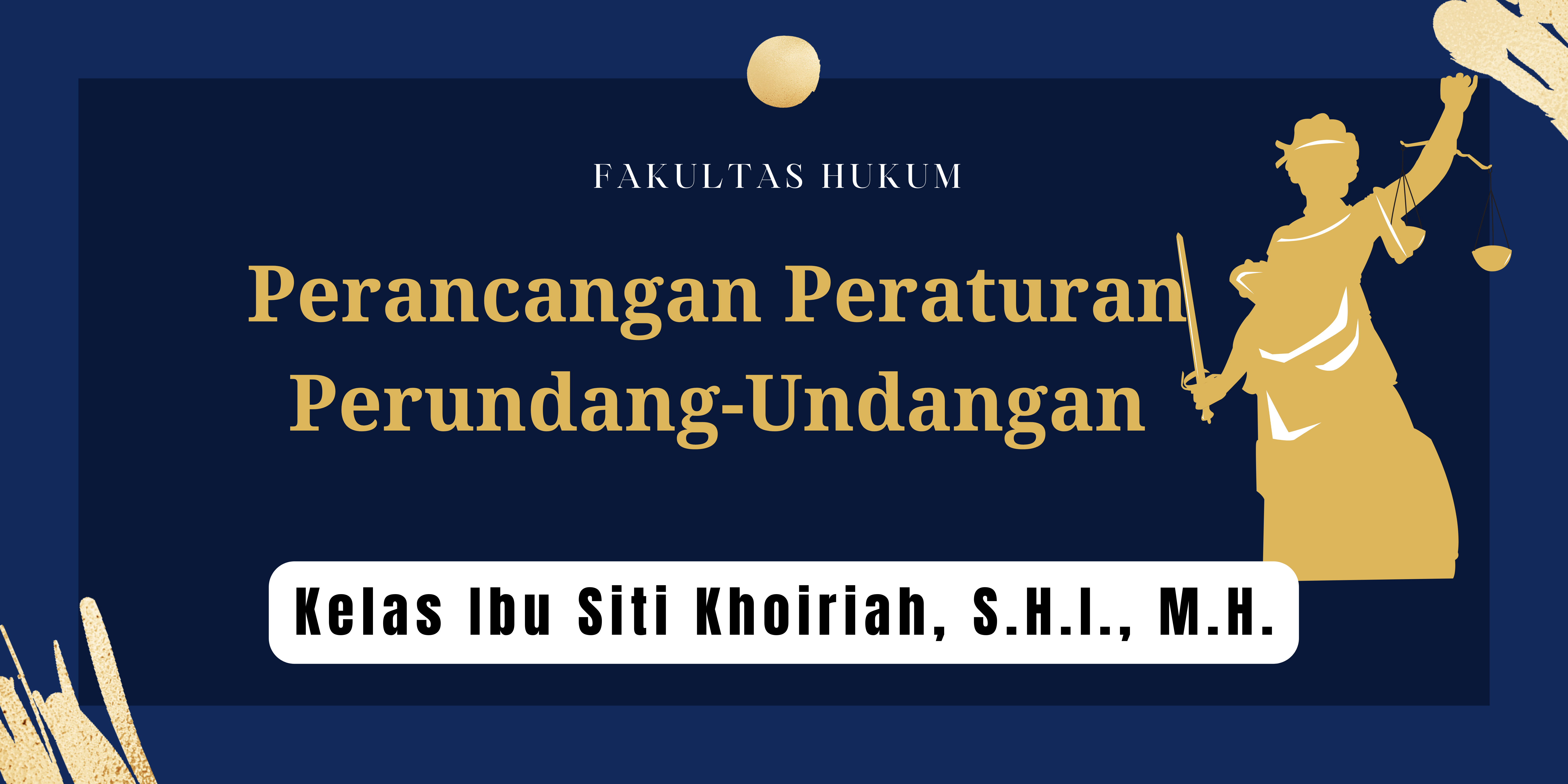 FH S1 ILMU HUKUM - PERANCANGAN PERATURAN PERUNDANG-UNDANGAN KELAS IBU SITI KHOIRIAH, SH.,I MH. 