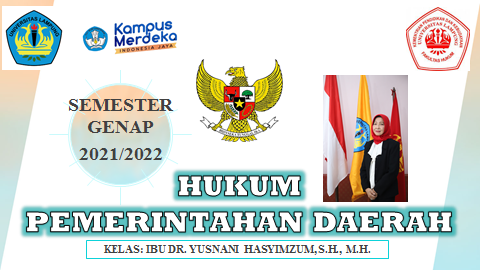 FH S1 ILMU HUKUM - HUKUM PEMERINTAHAN DAERAH KELAS IBU DR. YUSNANI HASYIMZUM, S.H., M.H. GENAP 2021/2022