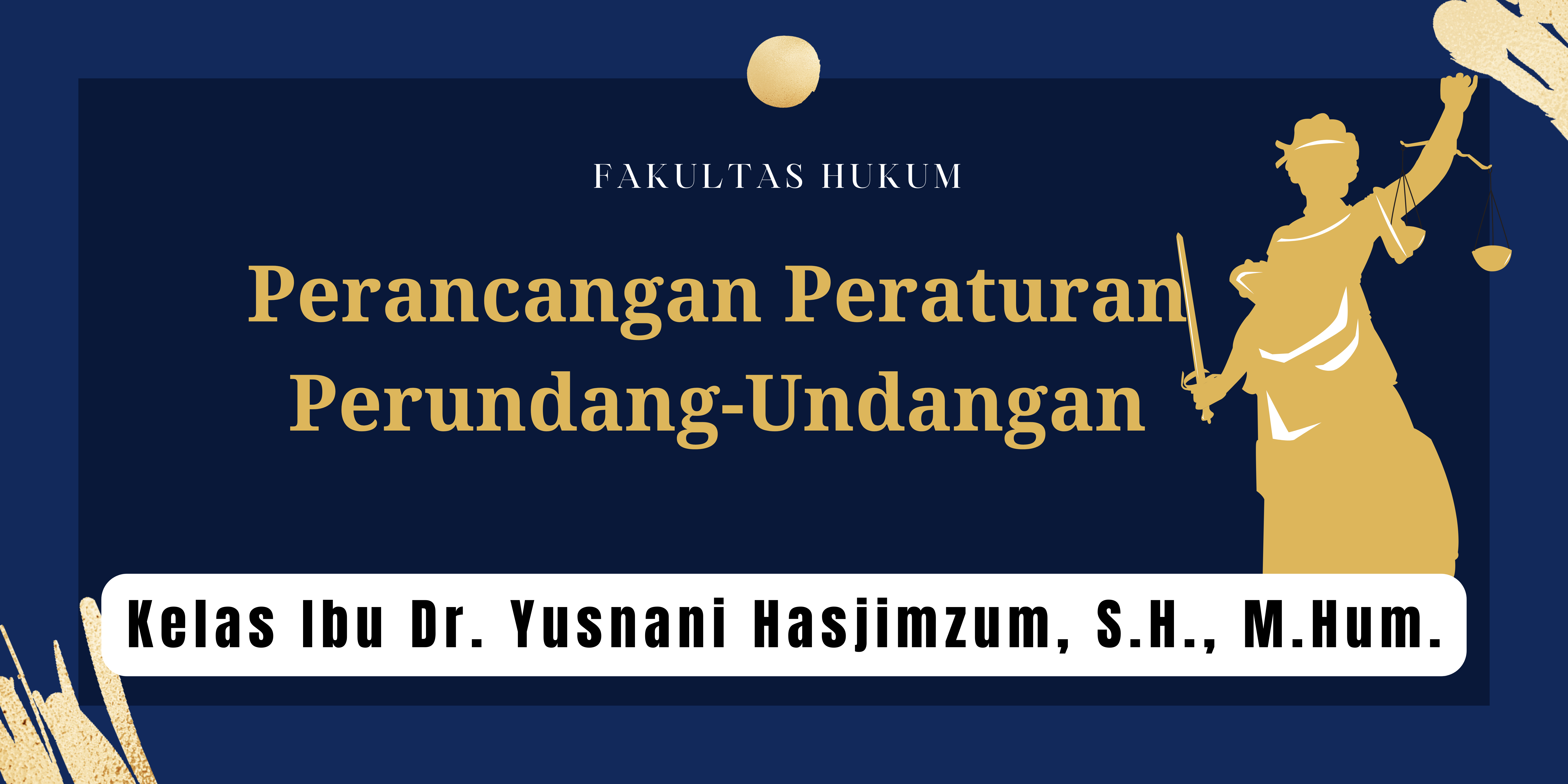 FH S1 ILMU  HUKUM - PERANCANGAN PERATURAN PERUNDANG-UNDANGAN KELAS IBU DR. YUSNANI HASJIMZUM, S.H., M.HUM.