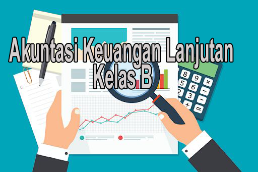 Akuntansi Keuangan Lanjutan Genap 2021/2022 Kelas B