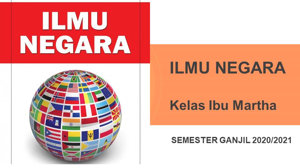 ILMU NEGARA KELAS IBU MARTHA DAN IBU YUSNANI   GANJIL 2020/2021 