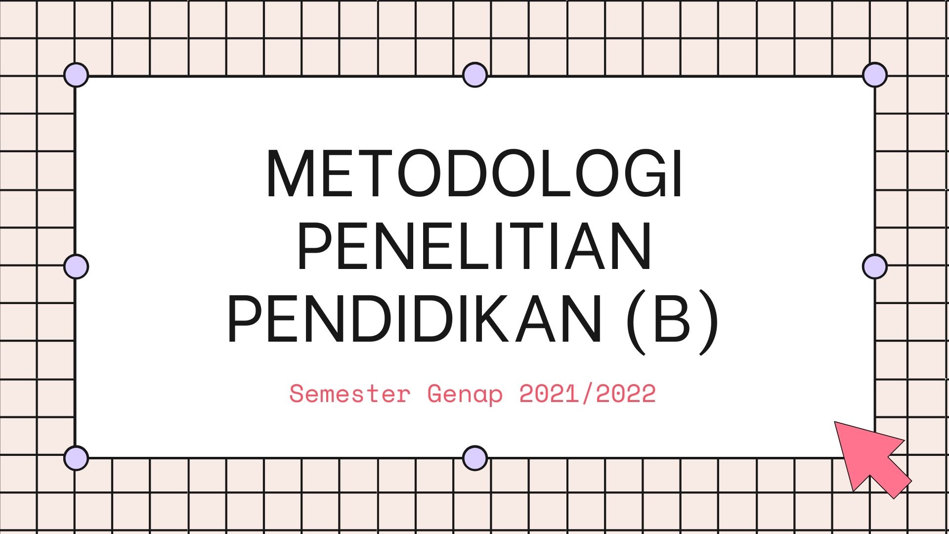 PSPB_Metodologi Penelitian Pendidikan_Kelas B_Genap 2021/2022