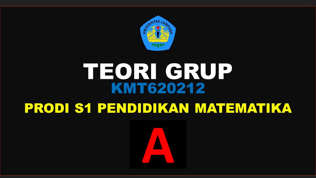 Pendidikan Matematika_Teori Grup_Kelas A_Genap_2021/2022