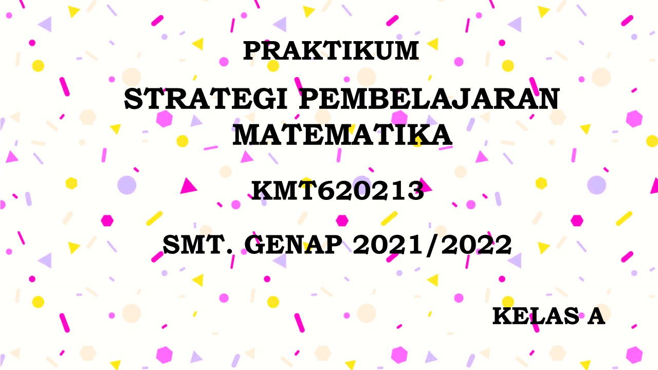 PSPM_Praktikum Strategi Pembelajaran Matematika_Kelas A_Genap_2021/2022