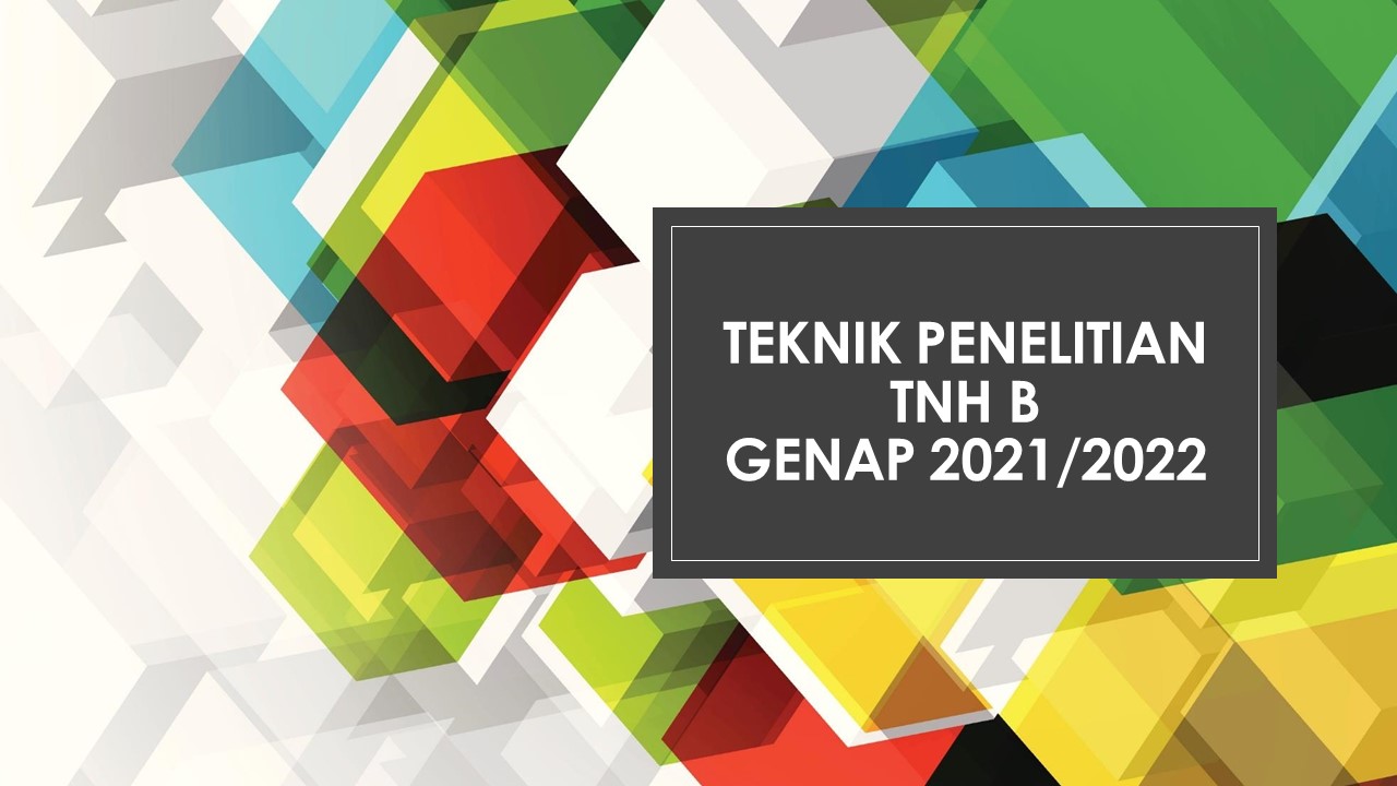 TEKNIK PENELITIAN KELAS TNH B_GENAP 2021/2022